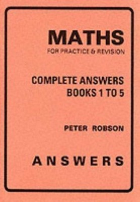 Complete Answers (Maths for Practice and Revision) - Robson, Peter
