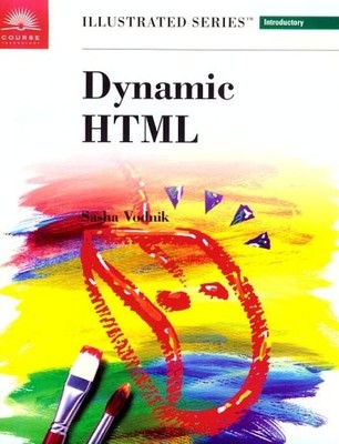 DYNAMIC HTML, ILLUSTRATED INTRODUCTORY (ILLUSTRATED By Sasha Vodnik *Excellent*