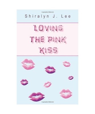 Loving the Pink Kiss, Shiralyn J. Lee