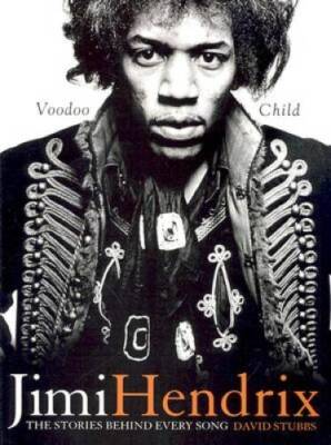 Jimi Hendrix: Voodoo Child: The Stories Behind Every Song - Paperback - GOOD