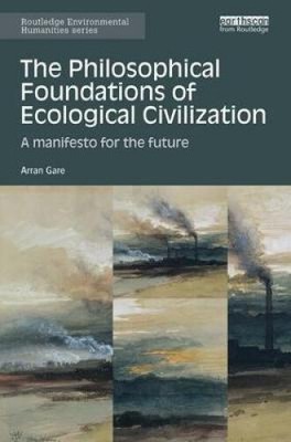 The Philosophical Foundations of Ecological Civilization: A manifesto for the