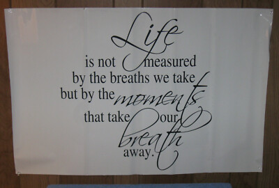 (4) Life Is Not Measured By The Breath We Take But Moments That Take Our Breath