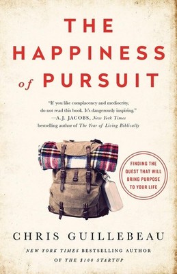 The Happiness of Pursuit: Finding the Quest That Will Bring Purpose to Your ...