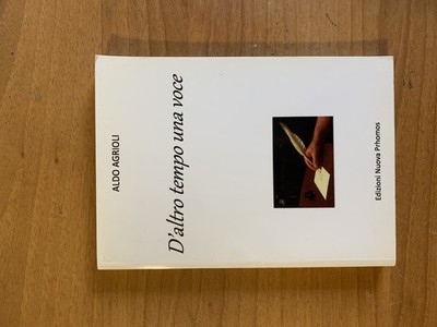 Aldo Agrioli, D'altro tempo una voce, Prhomos, 2017. Poesia