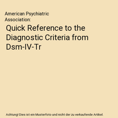 Quick Reference to the Diagnostic Criteria from Dsm-IV-Tr, American Psychiatric 