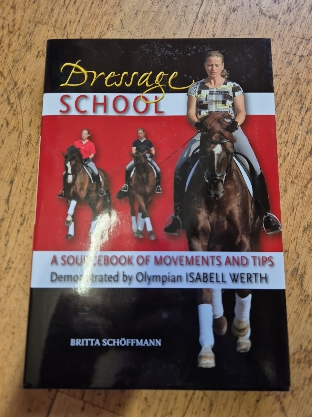 Dressage School: A Sourcebook of Movements & Tips Britta Schoffmann horse horses