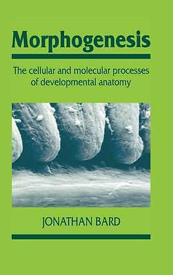 Morphogenesis The Cellular and Molecular Processes of Developmental Anatomy Bard