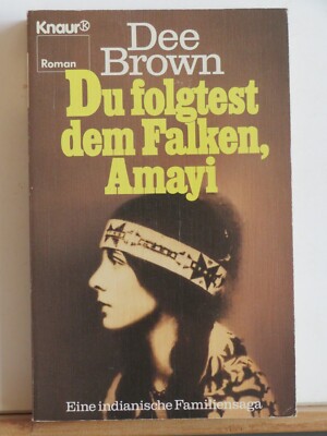 Dee Brown: Du folgtest dem Falken, Amayi - Eine Indianische Familiensaga