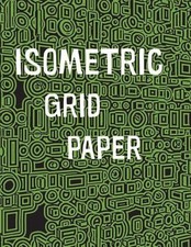 Isometric Grid Paper: 1/4" isometric graph paper, 8 1/2 x 11 inches, 200 pages b