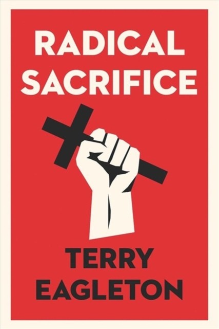 Radical Sacrifice by Terry Eagleton (Paperback Book)