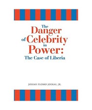 The Danger of Celebrity in Power: the Case of Liberia: the Case of Liberia, Josi