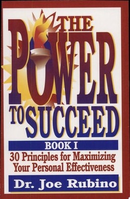 The Power to Succeed: 30 Principles for Maximizing Your Personal Effectiveness b