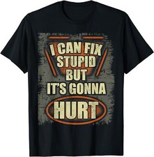 NEW LIMITED I Can Fix Stupid But It's Gonna Hurt Best Gift Idea T-Shirt S-3XL