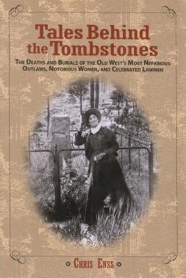 Tales Behind the Tombstones: The Deaths And B- 0762737735, paperback, Chris Enss