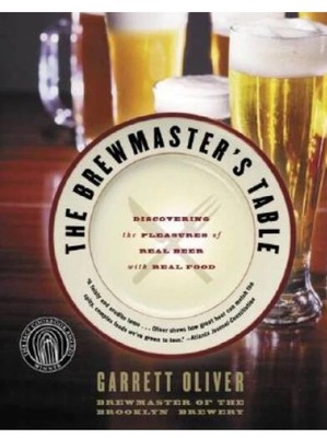 The Brewmaster's Table: Discovering the Pleasures of Real Beer wi - VERY GOOD