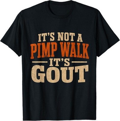 Funny Gout T-Shirt, It's Not A Pimp Walk, Old Man Medical Humor Tee Gift