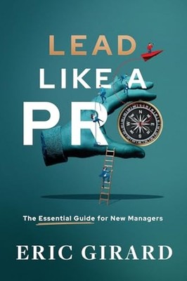 Lead Like a Pro: The Essential Guide for New Managers - Girard, Eric - Good ...