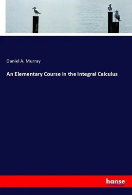 Daniel A. Murray | An Elementary Course in the Integral Calculus | Taschenbuch