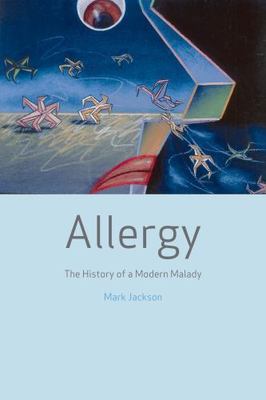 Allergy: The History of a Modern Malady by Jackson, Mark