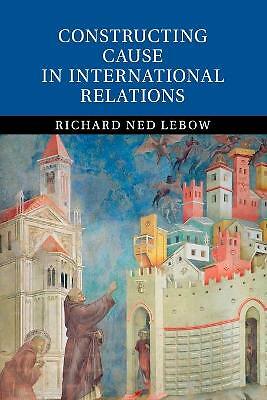 Constructing Cause in International Relations Lebow Paperback 9781107672888
