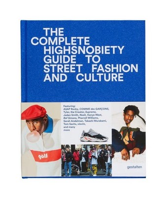 Highsnobiety The Incomplete Highsnobiety Guide to Street Fashion and Culture
