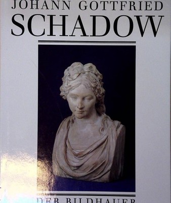 Johann Gottfried Schadow 1764 - 1850 ; der Bildhauer Eckardt Götz und Gottfried