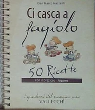 Mazzanti CI CASCA A FAGIOLO. 50 RICETTE CON IL PREZIOSO LEGUME Vallecchi 2005