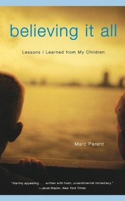 Believing It All: Lessons I Learned from My Children by Marc Parent (English) Pa