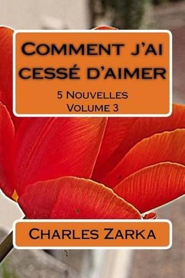 Comment j'ai cess d'aimer by Charles Zarka (French) Paperback Book