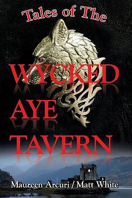 Tales of the Wycked Aye Tavern By Matt White - New Copy - 9781941125168