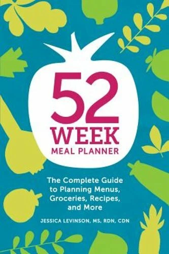 52-Week Meal Planner: The Complete Guide to Planning Menus, Groceries, Recipes,