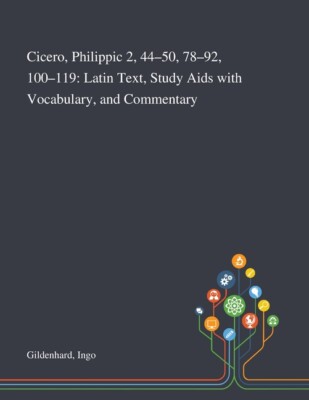 Cicero, Philippic 2, 44-50, 78-92, 100-119: Latin Text, Study Aids With Voc...