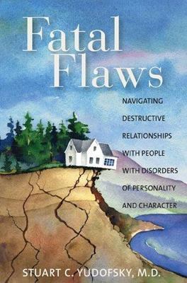 Fatal Flaws: Navigating Destructive Relationships with People with Disorders...,
