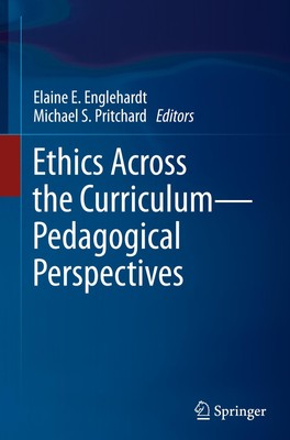 Ethics Across the Curriculum¿Pedagogical Perspectives Elaine E. Englehardt