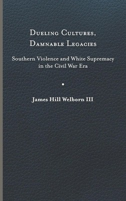 James Hill Welborn | Dueling Cultures, Damnable Legacies | Buch | Englisch