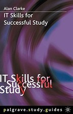 IT Skills for Successful Study (Palgrave Study Guides) By Dr Alan Clarke