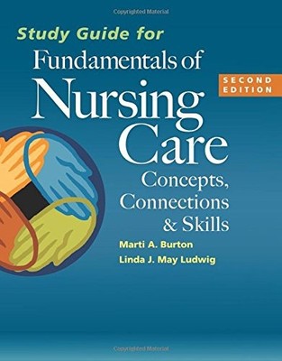 STUDY GUIDE FOR FUNDAMENTALS OF NURSING CARE: CONCEPTS, By Burton Marti Rn Bs VG