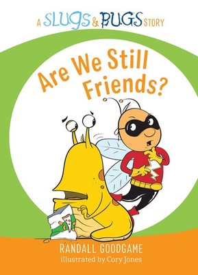 Are We Still Friends? (Slugs & Bugs) by Randall Goodgame