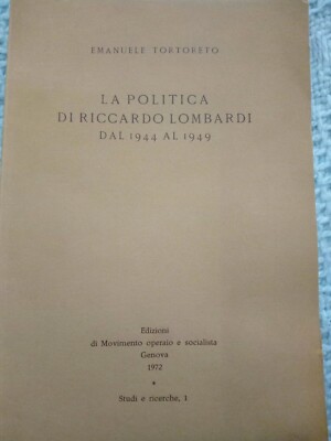 E. Tortoreto DIE POLITIK VON RICCARDO LOMBARDI VON 1944 BIS 1949 - Genua, 1972