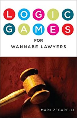 Logic Games for Wannabe Lawyers Paperback Mark Zegarelli