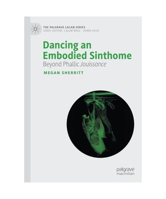 Dancing an Embodied Sinthome: Beyond Phallic Jouissance: Beyond Phallic Jouissan