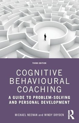 Cognitive Behavioural Coaching: A Guide to Problem Solving and Personal Deve...