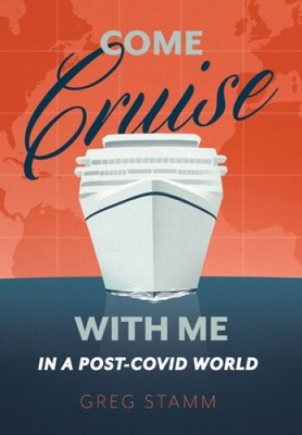 Come Cruise with Me in a Post-COVID World by Stamm, Greg [Hardback, 260 pages]