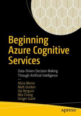 Beginning Azure Cognitive Services : Data-driven Decision Making Through Arti...