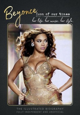 Beyonc - Icon of Our Times: Her Life. Her Music. Her Style. by Carolyn McHugh Ha
