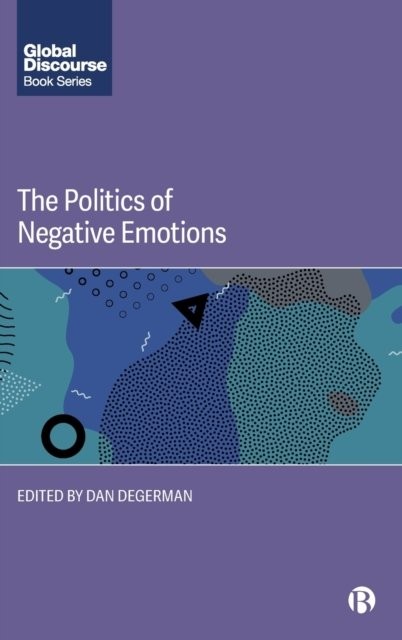 The Politics of Negative Emotions Degerman Hardback Bristol University Press