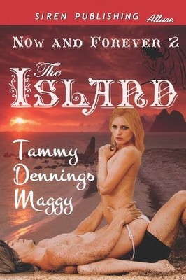 THE ISLAND [NOW AND FOREVER 2] (SIREN PUBLISHING ALLURE) By Tammy Dennings Maggy
