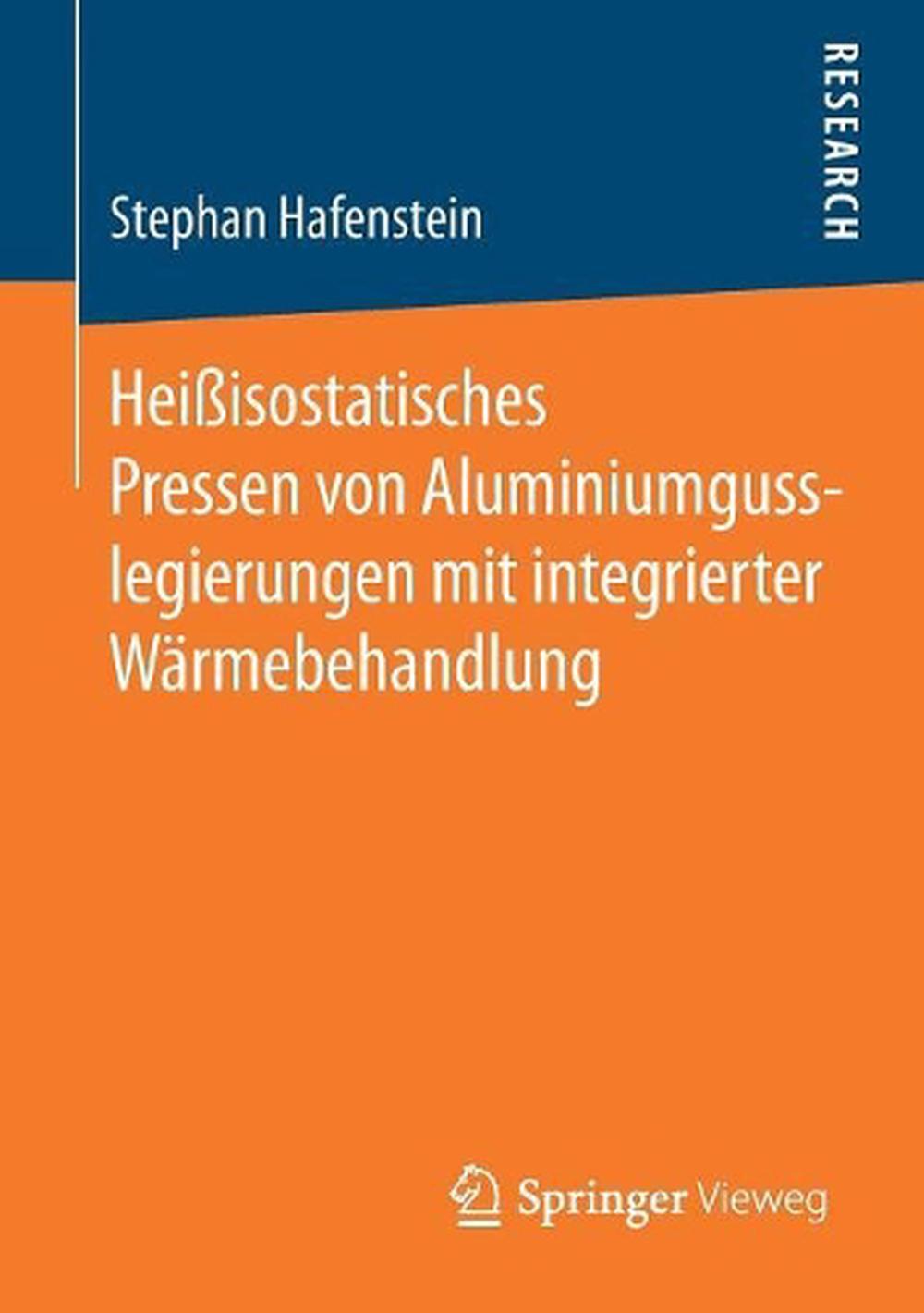 Heiisostatische Pressen von Aluminiumgusslegierungen mit integriertem Wrmebehan - Stephan Hafenstein