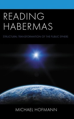 Reading Habermas: Structural Transformation of the Public Sphere by Michael Hofm