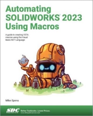 AUTOMATING SOLIDWORKS 2023 USING MACROS by Mike Spens Paperback Self Help